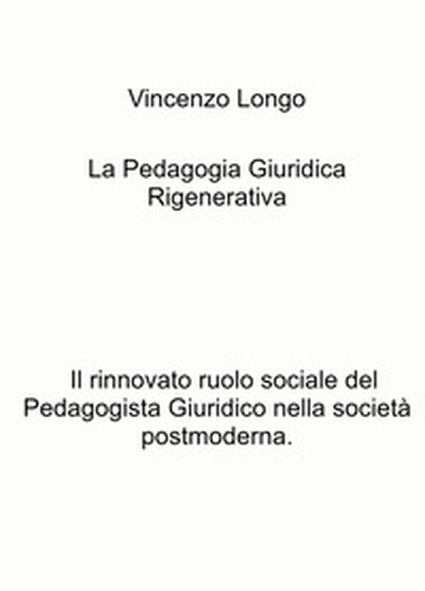 La pedagogia giuridica rigenerativa. Il rinnovato ruolo sociale del pedagogista giuridico nella società postmoderna - Librerie.coop La pedagogia giuridica rigenerativa. Il rinnovato ruolo sociale del pedagogista giuridico nella società postmoderna - Librerie.coop