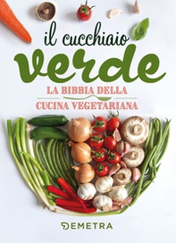 Il cucchiaio verde. La bibbia della cucina vegetariana - Librerie.coop Il cucchiaio verde. La bibbia della cucina vegetariana - Librerie.coop