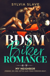 BSDM. Biker romance. My neighbor (romance, sex, kink, captive, slave, rough forbidden adult) - Librerie.coop
