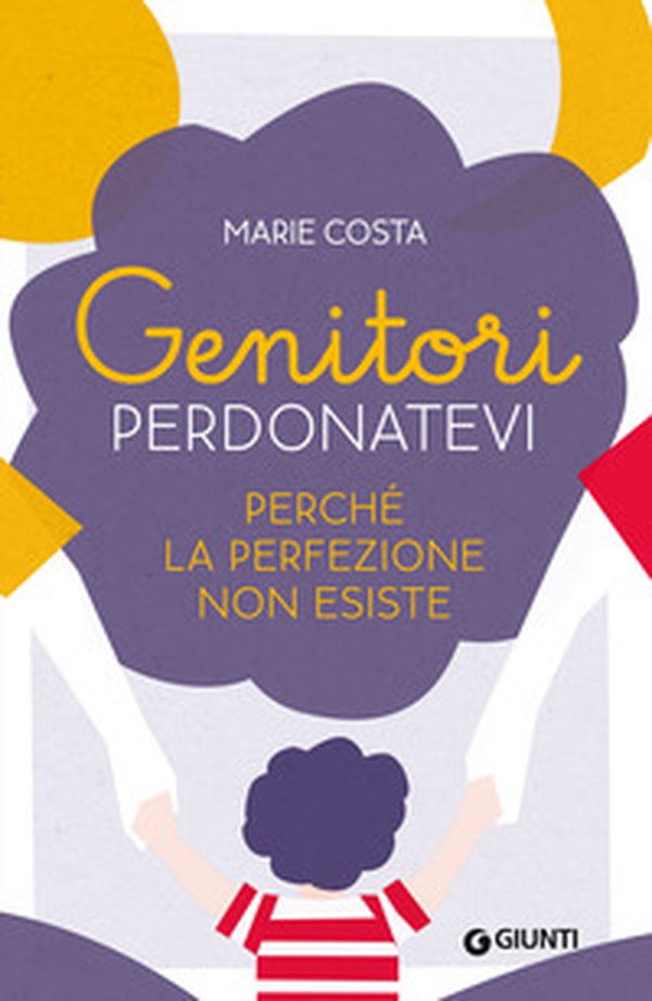 Genitori, perdonatevi. Perché la perfezione non esiste - Librerie.coop Genitori, perdonatevi. Perché la perfezione non esiste - Librerie.coop