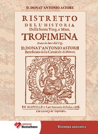 Ristretto dell'Historia della Santa Verg.e Mart. Trofimena 1668 - Librerie.coop