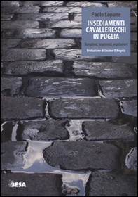 Insediamenti cavallereschi in Puglia. Templari, teutonici, ospitalieri - Librerie.coop Insediamenti cavallereschi in Puglia. Templari, teutonici, ospitalieri - Librerie.coop