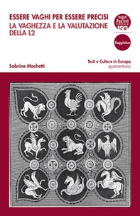 Essere vaghi per essere precisi. La vaghezza e la valutazione della L2 - Librerie.coop Essere vaghi per essere precisi. La vaghezza e la valutazione della L2 - Librerie.coop