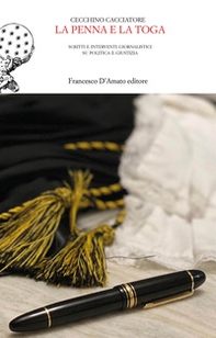 La penna e la toga. Scritti e interventi giornalistici su politica e giustizia - Librerie.coop La penna e la toga. Scritti e interventi giornalistici su politica e giustizia - Librerie.coop