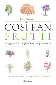Così fan frutti. Viaggio colto tra gli alberi che fanno bene. Con storie di scienza e gusto - Librerie.coop