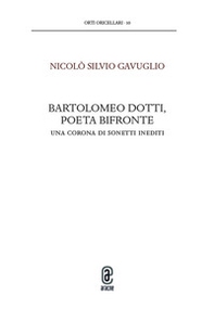 Bartolomeo Dotti, poeta bifronte. Una corona di sonetti inediti - Librerie.coop