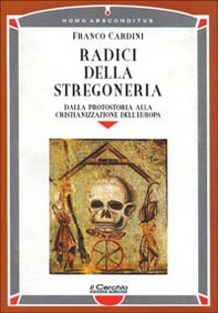 Radici della stregoneria. Dalla protostoria alla cristianizzazione dell'Europa - Librerie.coop Radici della stregoneria. Dalla protostoria alla cristianizzazione dell'Europa - Librerie.coop