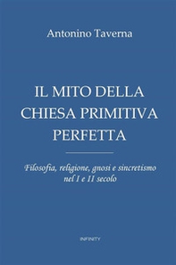 Il mito della Chiesa primitiva perfetta. Filosofia, religione, gnosi e sincretismo nel I e II secolo - Librerie.coop Il mito della Chiesa primitiva perfetta. Filosofia, religione, gnosi e sincretismo nel I e II secolo - Librerie.coop