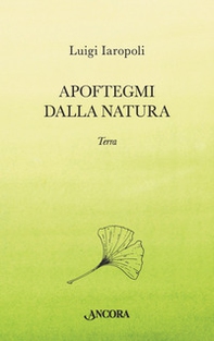 Apoftegmi dalla natura. Terra - Librerie.coop