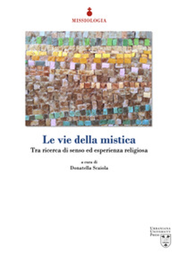 Le vie della mistica. Tra ricerca di senso ed esperienza religiosa - Librerie.coop Le vie della mistica. Tra ricerca di senso ed esperienza religiosa - Librerie.coop