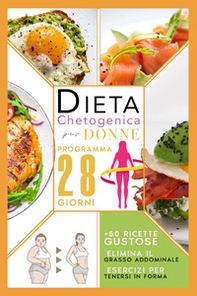 Dieta chetogenica per donne: elimina il grasso addominale con un programma accelerato di 28 giorni compreso di menù, esercizi per tenersi in forma e 50 ricette gustose per riattivare il metabolismo - Librerie.coop Dieta chetogenica per donne: elimina il grasso addominale con un programma accelerato di 28 giorni compreso di menù, esercizi per tenersi in forma e 50 ricette gustose per riattivare il metabolismo - Librerie.coop