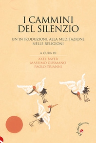 I cammini del silenzio. Un'introduzione alla meditazione nelle religioni - Librerie.coop