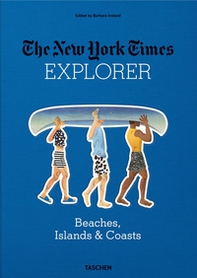 The New York Times explorer. Beaches, islands & coasts - Librerie.coop