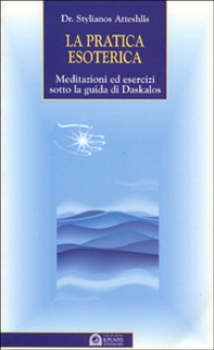 La pratica esoterica. Meditazioni ed esercizi sotto la guida di Daskalos - Librerie.coop