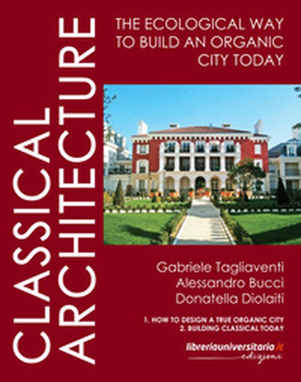 Classical architecture. The ecological way to build an organic city today - Librerie.coop Classical architecture. The ecological way to build an organic city today - Librerie.coop