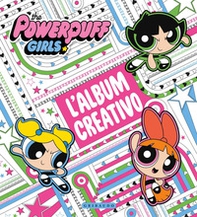 L'album creativo. The Powerpuff Girls - Librerie.coop