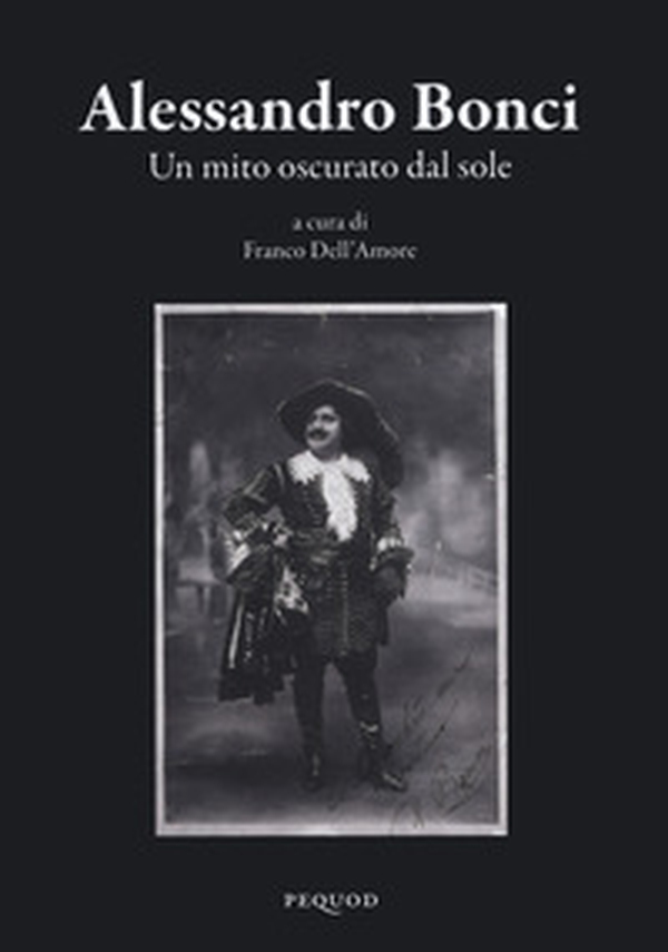 Alessandro Bonci. Un mito oscurato dal sole - Librerie.coop Alessandro Bonci. Un mito oscurato dal sole - Librerie.coop