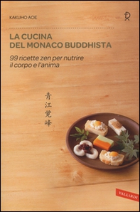 La cucina del monaco buddhista. 99 ricette zen per nutrire il corpo e l'anima - Librerie.coop