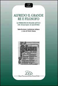 Alfredo il Grande re e filosofo. La versione in inglese antico dei Soliloqui di Agostino - Librerie.coop