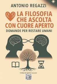 La filosofia che ascolta con cuore aperto. Domande per restare umani - Librerie.coop