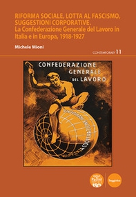 Riforma sociale, lotta al fascismo, suggestioni corporative. La Confederazione Generale del Lavoro in Italia e in Europa, 1918-1927 - Librerie.coop