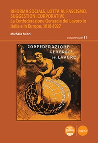Riforma sociale, lotta al fascismo, suggestioni corporative. La Confederazione Generale del Lavoro in Italia e in Europa, 1918-1927 - Librerie.coop Riforma sociale, lotta al fascismo, suggestioni corporative. La Confederazione Generale del Lavoro in Italia e in Europa, 1918-1927 - Librerie.coop
