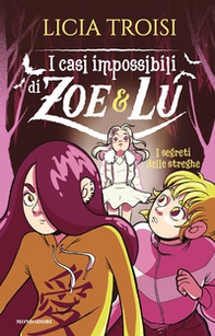 I segreti delle streghe. I casi impossibili di Zoe & Lu - Librerie.coop