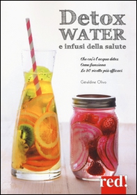 Detox water e infusi della salute. Che cos'è l'acqua detox, come funziona, le 80 ricette più efficaci - Librerie.coop