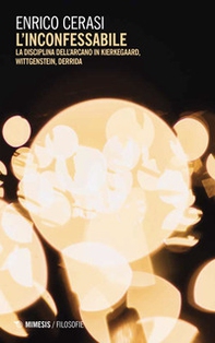 L'inconfessabile. La disciplina dell'arcano in Kierkegaard, Wittgenstein, Derrida - Librerie.coop