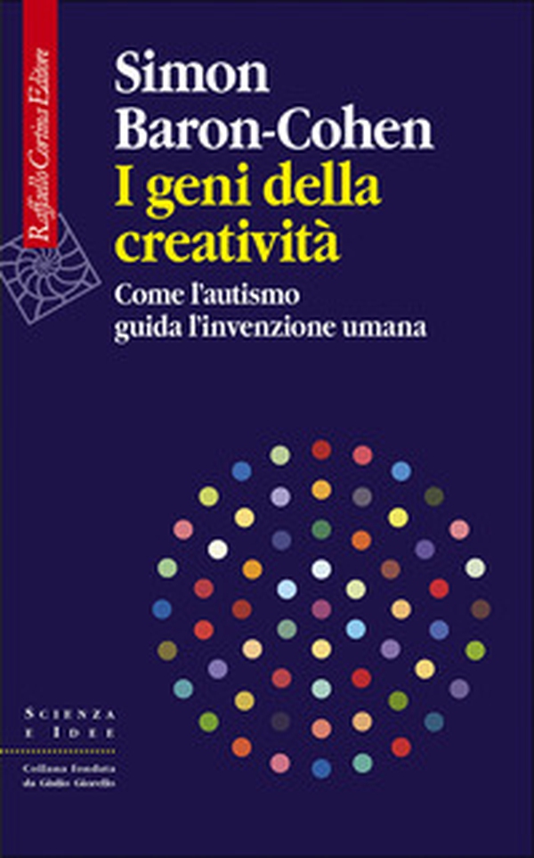I geni della creatività. Come l'autismo guida l'invenzione umana - Librerie.coop I geni della creatività. Come l'autismo guida l'invenzione umana - Librerie.coop