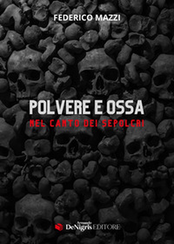 Polvere e ossa. Nel canto dei sepolcri - Librerie.coop Polvere e ossa. Nel canto dei sepolcri - Librerie.coop