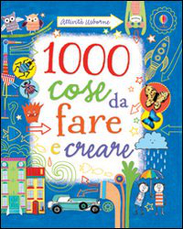 1000 cose da fare e creare - Librerie.coop 1000 cose da fare e creare - Librerie.coop