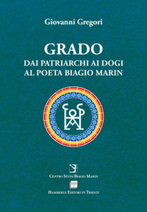 Grado. Dai patriarchi ai dogi al poeta Biagio Marin - Librerie.coop Grado. Dai patriarchi ai dogi al poeta Biagio Marin - Librerie.coop