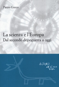 La scienza e l'Europa. Dal secondo dopoguerra a oggi - Librerie.coop