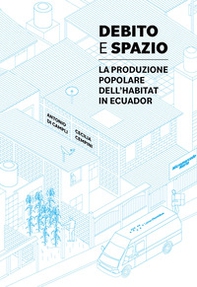 Debito e spazio. La produzione popolare dell'habitat in Ecuador - Librerie.coop
