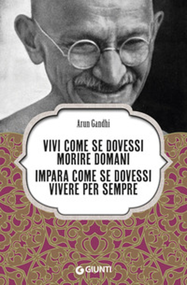 Vivi come se dovessi morire domani. Impara come se dovessi vivere per sempre - Librerie.coop Vivi come se dovessi morire domani. Impara come se dovessi vivere per sempre - Librerie.coop