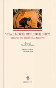 Vita e morte dell'eroe epico. Percorsi dal Trecento al Seicento - Librerie.coop