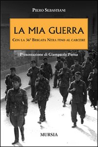 La mia guerra con la 36ª Brigata nera fino al carcere - Librerie.coop