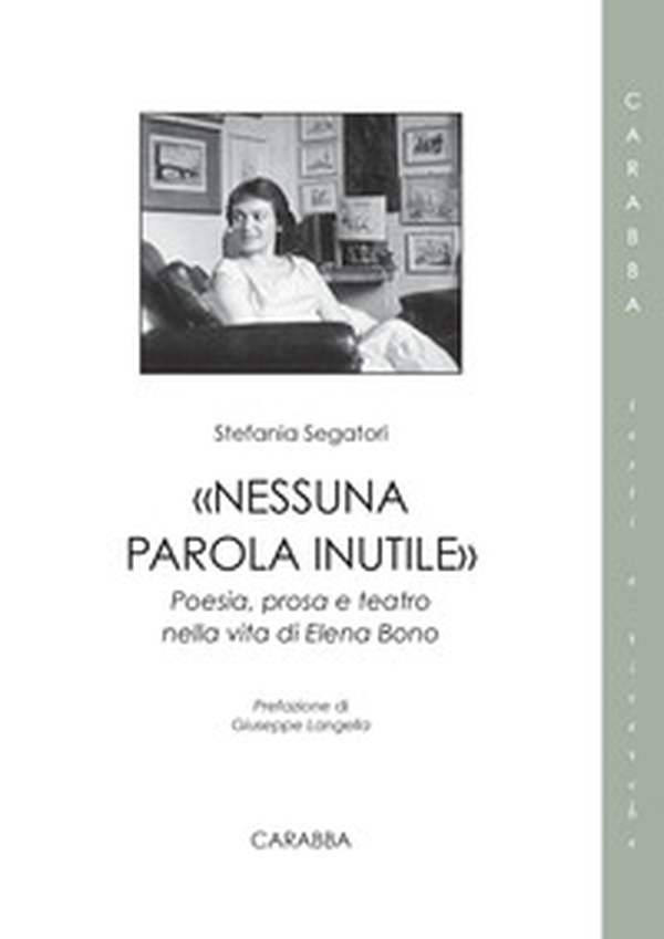«Nessuna parola inutile». Poesia, prosa e teatro nella vita di Elena Bono - Librerie.coop «Nessuna parola inutile». Poesia, prosa e teatro nella vita di Elena Bono - Librerie.coop