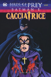 Batman e Cacciatrice. Birds of prey collection - Librerie.coop