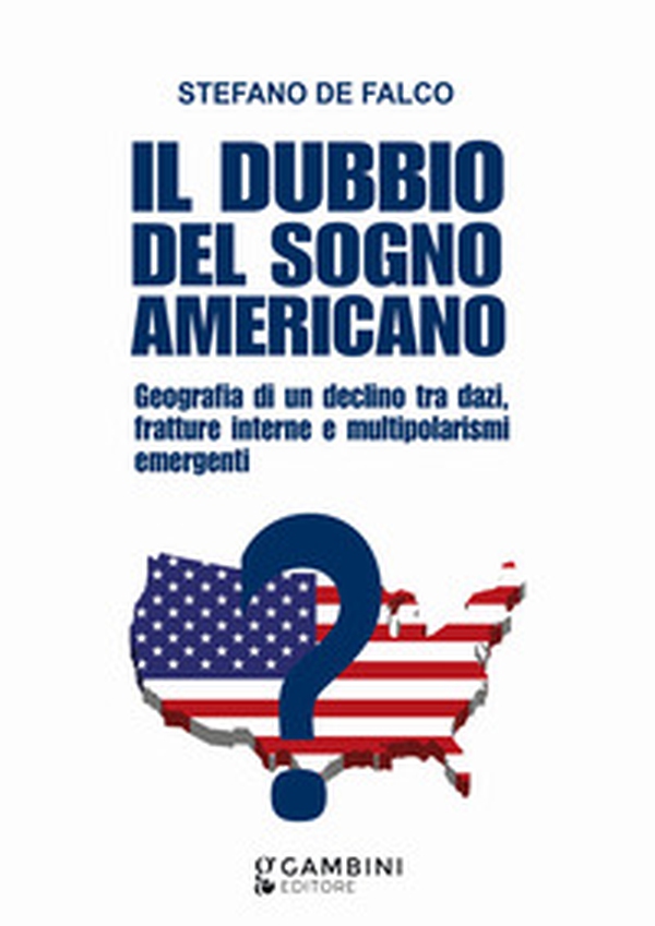 Il dubbio del sogno americano. Geografia di un declino tra dazi, fratture interne e multipolarismi emergenti - Librerie.coop Il dubbio del sogno americano. Geografia di un declino tra dazi, fratture interne e multipolarismi emergenti - Librerie.coop