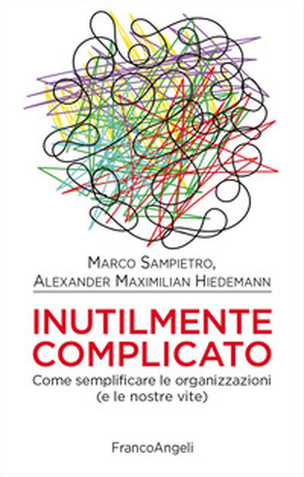 Inutilmente complicato. Come semplificare le organizzazioni (e le nostre vite) - Librerie.coop Inutilmente complicato. Come semplificare le organizzazioni (e le nostre vite) - Librerie.coop