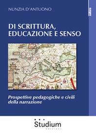 Di scrittura, educazione e senso. Prospettive pedagogiche e civili della narrazione - Librerie.coop
