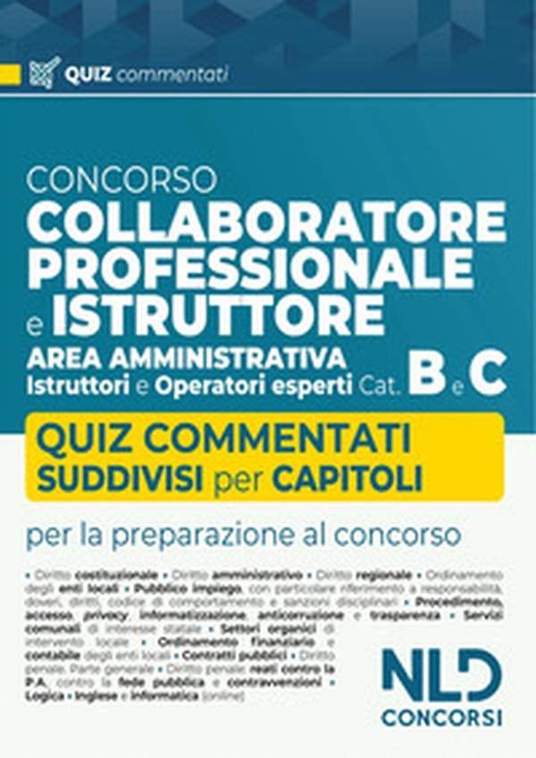Concorso collaboratore professionale e istruttore area amministrativa Cat. B e C. Quiz commentati e suddivisi per capitoli - Librerie.coop Concorso collaboratore professionale e istruttore area amministrativa Cat. B e C. Quiz commentati e suddivisi per capitoli - Librerie.coop