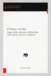 Il tempo e la fine. Figure della caducità e dell'eternità nella poesia classica e moderna - Librerie.coop