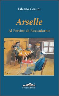 Arselle. Al Fortino di Boccadarno - Librerie.coop