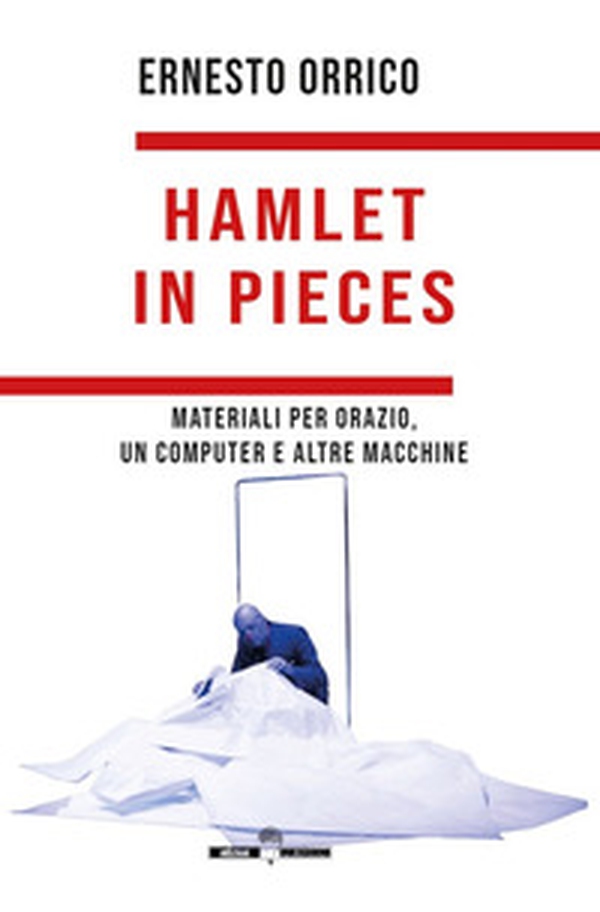 Hamlet in pieces. Materiali per Orazio, un computer e altre macchine - Librerie.coop Hamlet in pieces. Materiali per Orazio, un computer e altre macchine - Librerie.coop