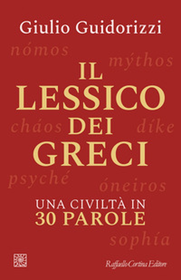 Il lessico dei greci. Una civiltà in 30 parole - Librerie.coop Il lessico dei greci. Una civiltà in 30 parole - Librerie.coop
