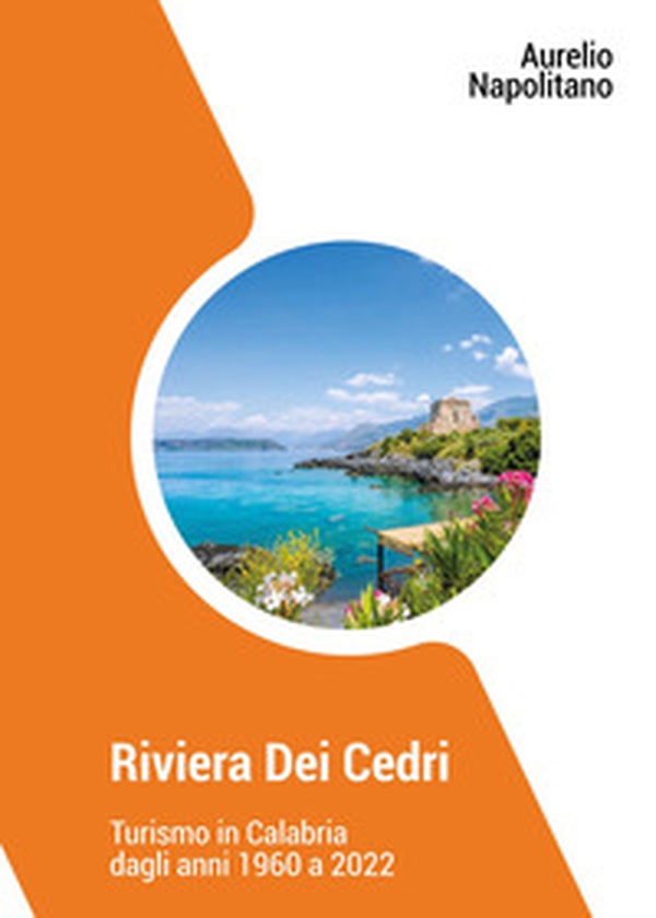 Riviera dei cedri. Turismo in Calabria dagli anni 1960 al 2022 - Librerie.coop Riviera dei cedri. Turismo in Calabria dagli anni 1960 al 2022 - Librerie.coop