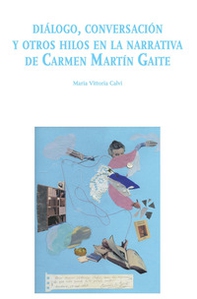 Diálogo, conversación y otros hilos en la narrativa de Carmen Martín Gaite - Librerie.coop